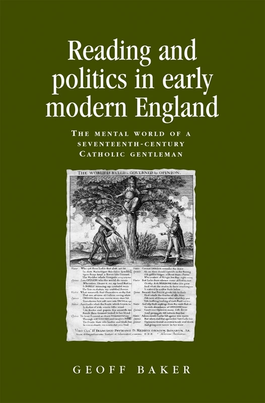 Reading and Politics in Early Modern England: The Mental World of a Seventeenth-Century Catholic Gentleman (Politics, Culture and Society in Early Modern Britain)