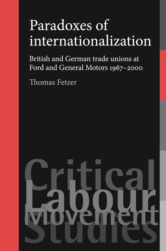 Paradoxes of Internationalization: British and German Trade Unions at Ford and General Motors 1967–2000 (Critical Labour Movement Studies) - Image 1