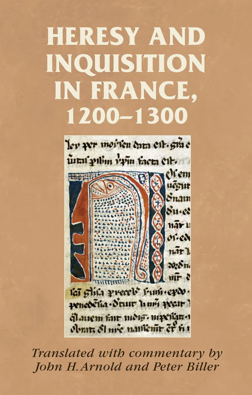 Heresy and Inquisition in France, 1200–1300 (Manchester Medieval Sources)