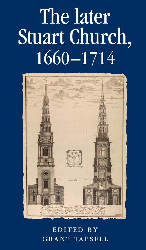 The Later Stuart Church, 1660–1714 (Politics, Culture and Society in Early Modern Britain)