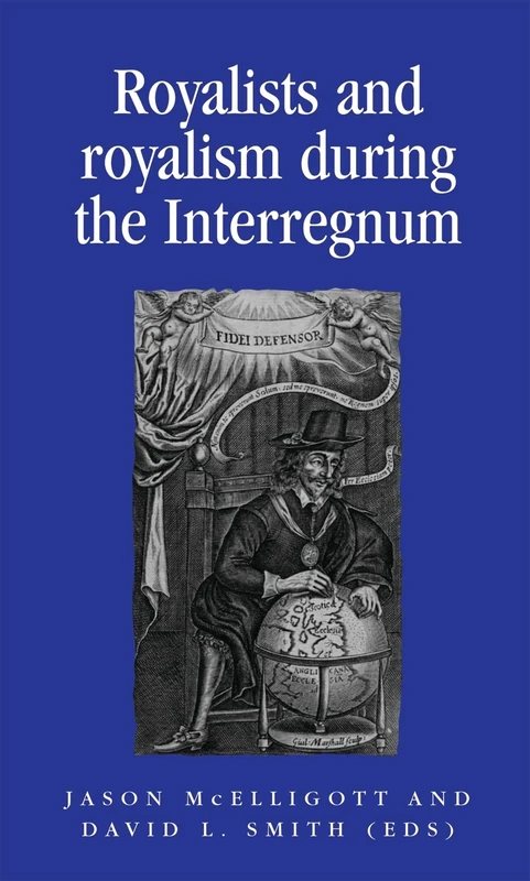 Royalists and Royalism During the Interregnum (Politics, Culture and Society in Early Modern Britain)