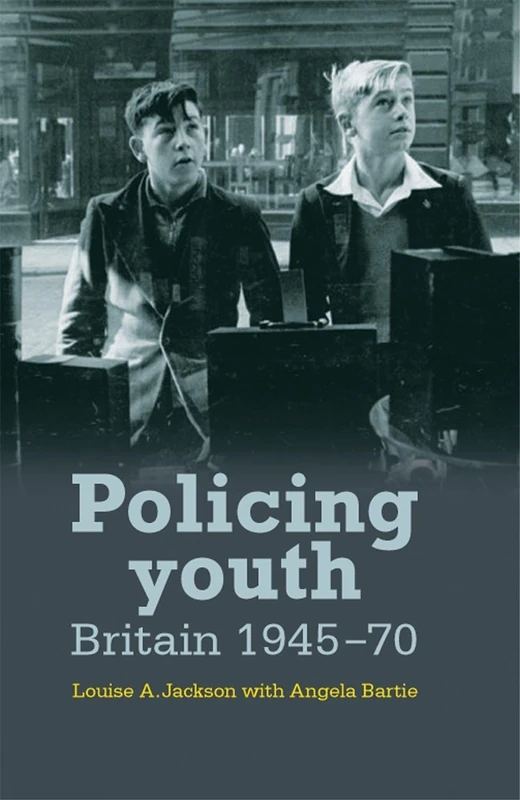Policing Youth: Britain, 1945–70