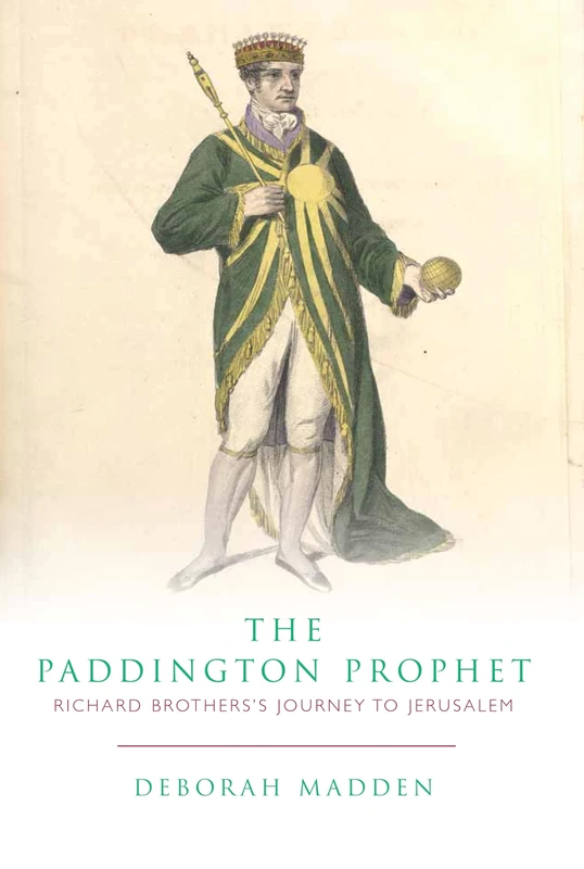 The Paddington Prophet: Richard Brothers's Journey to Jerusalem