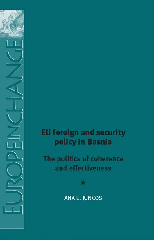 Eu Foreign and Security Policy in Bosnia: The Politics of Coherence and Effectiveness (Europe in Change)