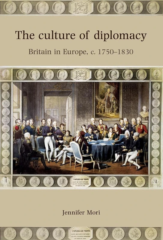 The Culture of Diplomacy: Britain in Europe, C.1750–1830