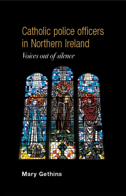 Catholic Police Officers in Northern Ireland: Voices out of Silence