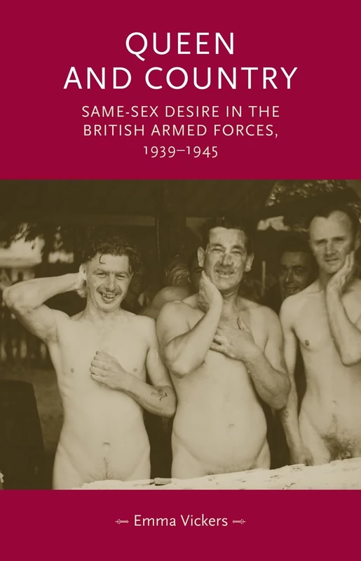 Queen and Country: Same–Sex Desire in the British Armed Forces, 1939–45 (Gender in History)