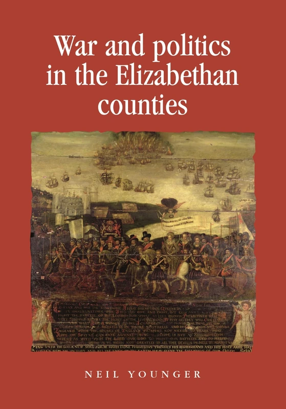 War and Politics in the Elizabethan Counties (Politics, Culture and Society in Early Modern Britain)