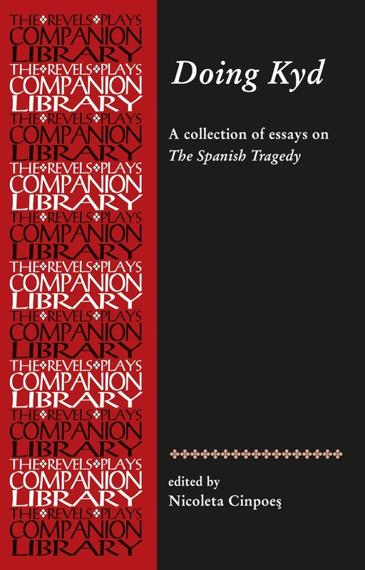 Doing Kyd: Essays on the Spanish Tragedy (Revels Plays Companion Library)