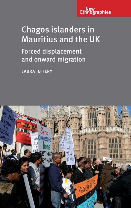 Chagos Islanders in Mauritius and the Uk: Forced Displacement and Onward Migration (New Ethnographies)