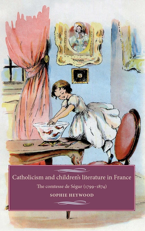 Catholicism and Children's Literature in France: The Comtesse De SéGur (1799–1874) (Studies in Modern French and Francophone History) - Image 1