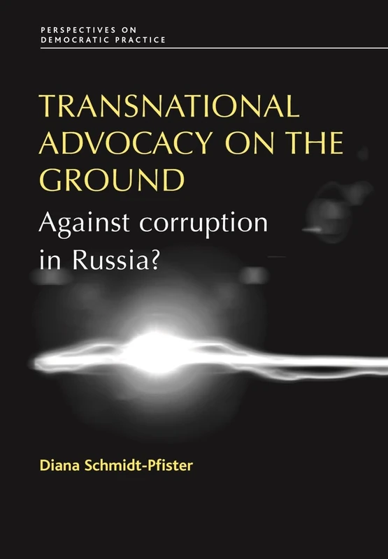 Transnational Advocacy on the Ground: Against Corruption in Russia? (Perspectives on Democratic Practice)