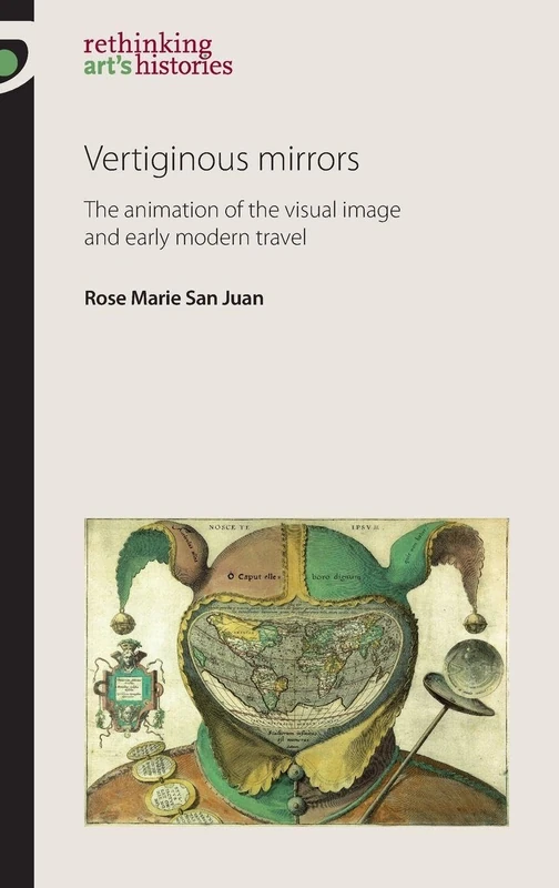 Vertiginous Mirrors: The Animation of the Visual Image and Early Modern Travel (Rethinking Art's Histories) - Image 1