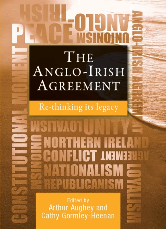 The Anglo-Irish Agreement: Rethinking its Legacy