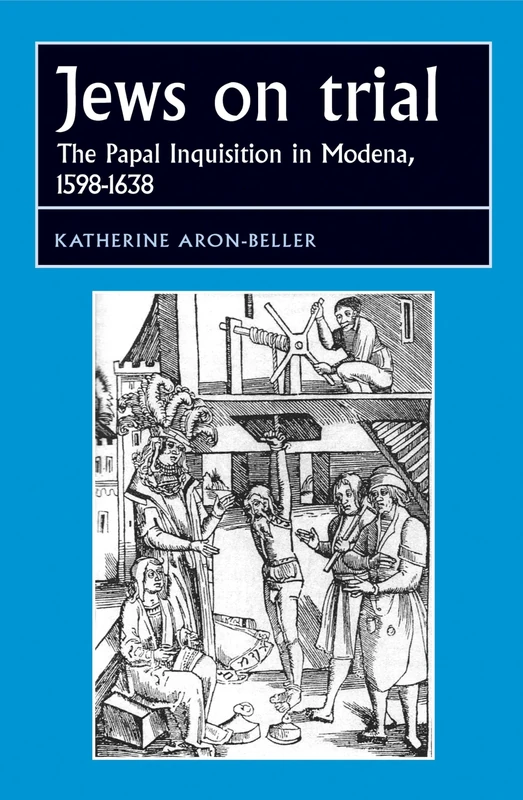 Jews on Trial: The Papal Inquisition in Modena, 1598–1638 (Studies in Early Modern European History)
