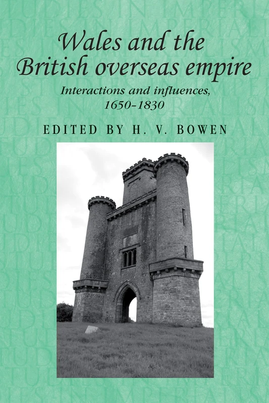 Wales and the British Overseas Empire: Interactions and Influences, 1650–1830: 93 (Studies in Imperialism)