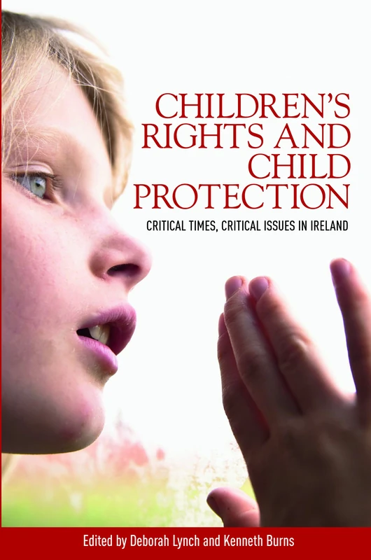 Children’S Rights and Child Protection: Critical Times, Critical Issues in Ireland