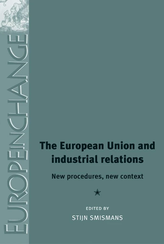 The European Union and Industrial Relations: New Procedures, New Context (Europe in Change)