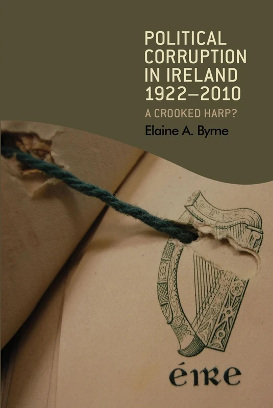 Political Corruption in Ireland 1922–2010: A Crooked Harp?