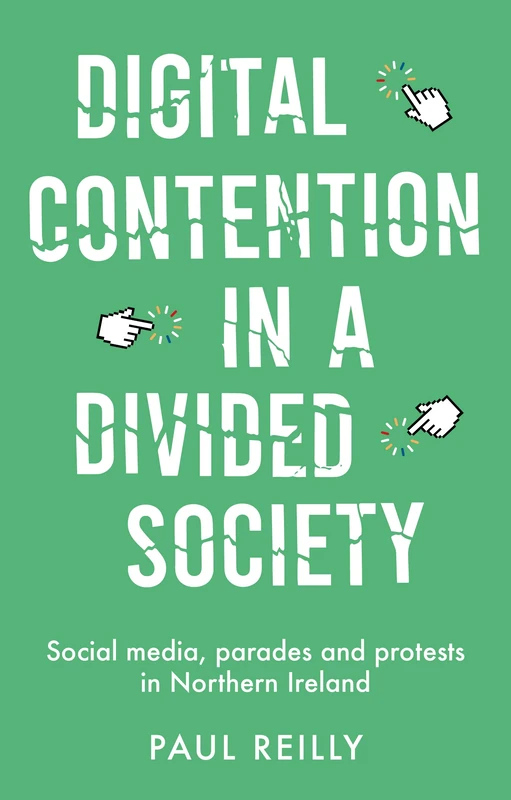Digital Contention in a Divided Society: Social Media, Parades and Protests in Northern Ireland - Image 1