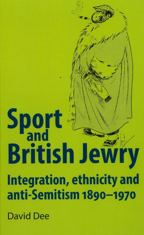 Sport and British Jewry: Integration, Ethnicity and Anti–Semitism, 1890–1970
