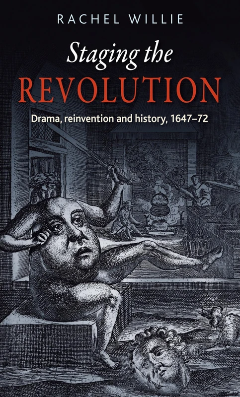 Staging the Revolution: Drama, Reinvention and History, 1647–72