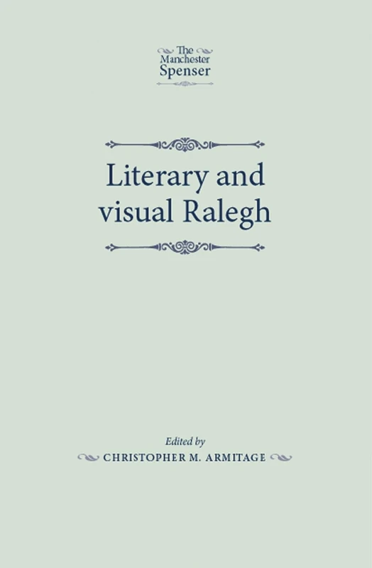 Literary and Visual Ralegh (The Manchester Spenser)