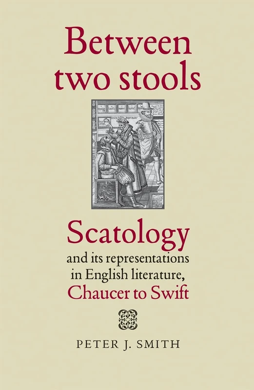 Between Two Stools: Scatology and its Representations in English Literature, Chaucer to Swift