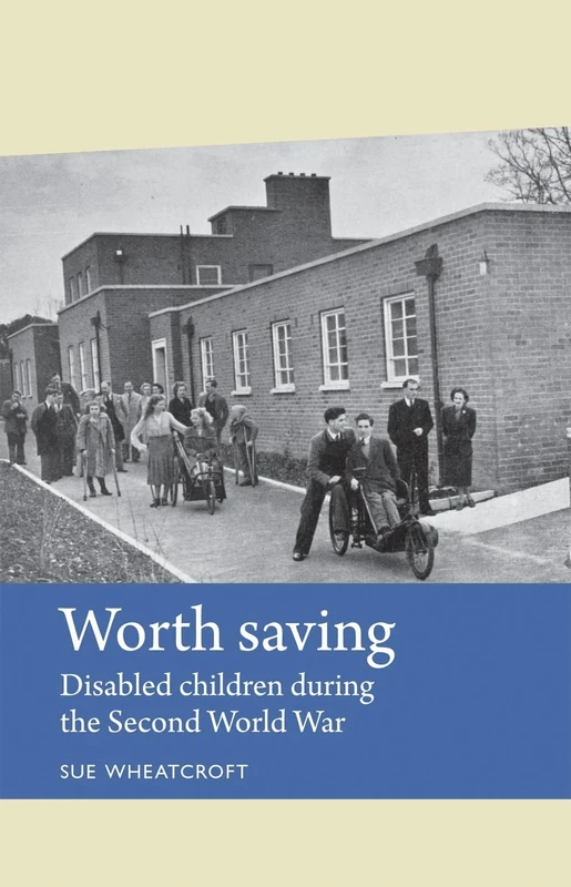 Worth Saving: Disabled Children During the Second World War (Disability History)
