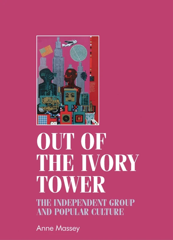 Out of the Ivory Tower: The Independent Group and Popular Culture (Studies in Design and Material Culture) - Image 1