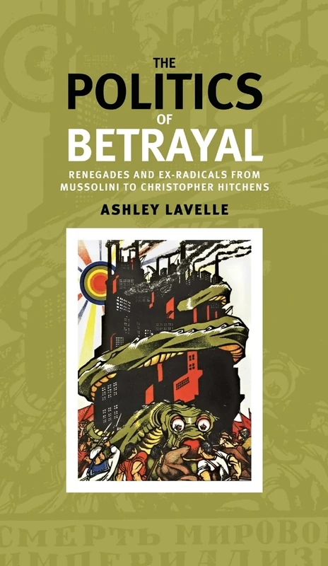 The Politics of Betrayal: Renegades and Ex-Radicals from Mussolini to Christopher Hitchens - Image 1