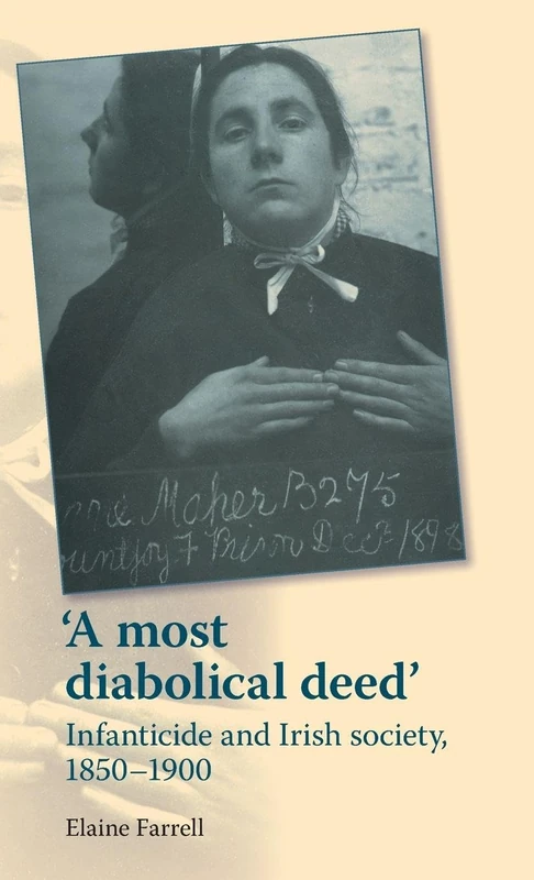 A Most Diabolical Deed': Infanticide and Irish Society, 1850–1900