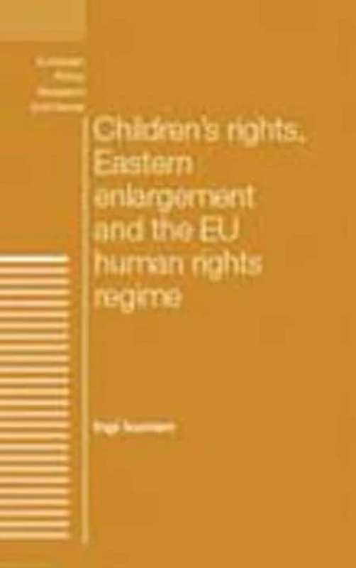 Children's Rights, Eastern Enlargement and the Eu Human Rights Regime (European Politics)