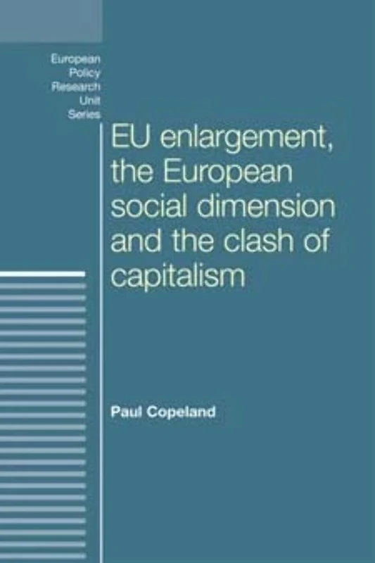 Eu Enlargement, the Clash of Capitalisms and the European Social Dimension (European Politics)