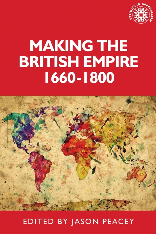 Making the British Empire, 1660–1800: 195 (Studies in Imperialism)