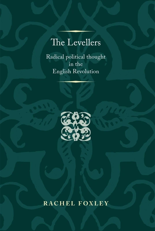 The Levellers: Radical Political Thought in the English Revolution (Politics, Culture and Society in Early Modern Britain)