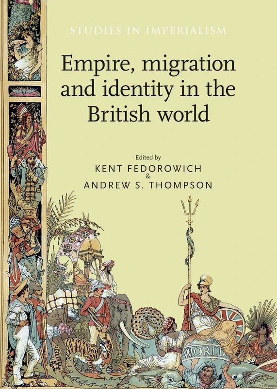Empire, Migration and Identity in the British World: 104 (Studies in Imperialism)