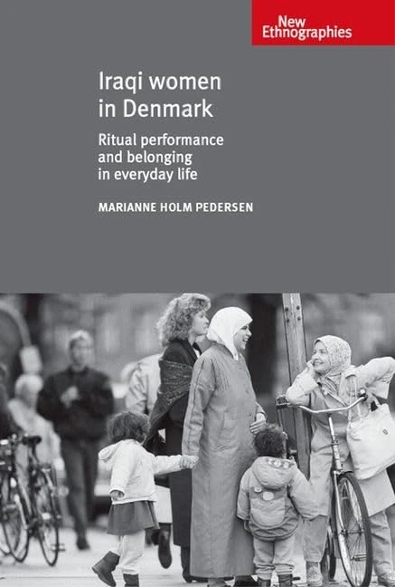 Iraqi Women in Denmark: Ritual Performance and Belonging in Everyday Life (New Ethnographies)