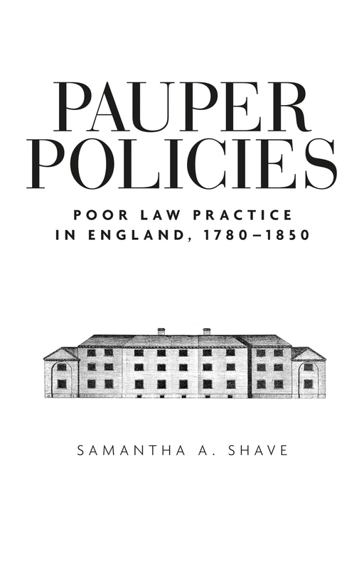 Pauper Policies: Poor Law Practice in England, 1780–1850