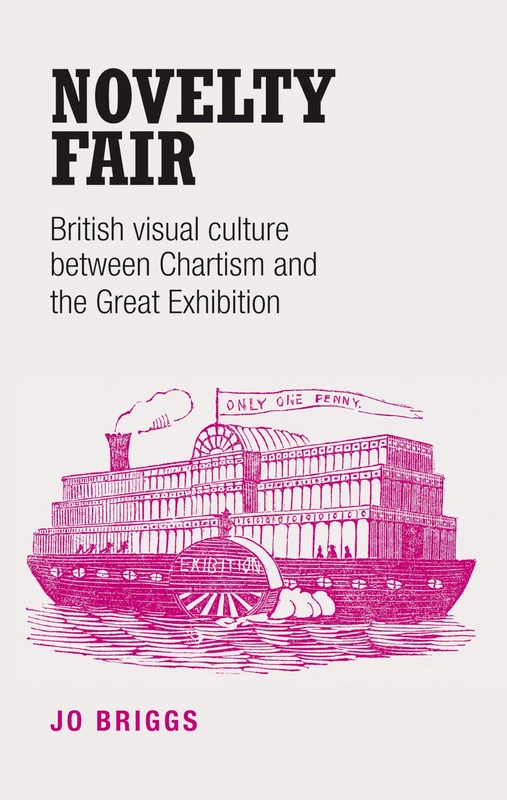 Novelty Fair: British Visual Culture Between Chartism and the Great Exhibition - Image 1