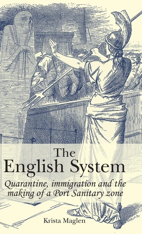 The English System: Quarantine, Immigration and the Making of a Port Sanitary Zone