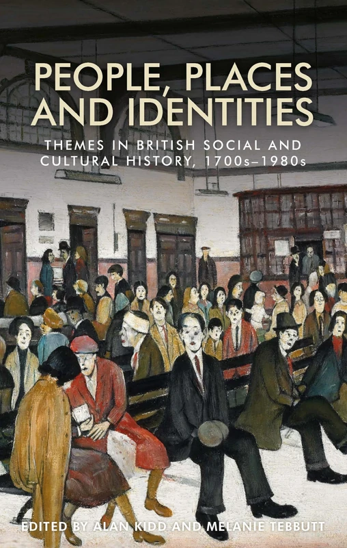 People, Places and Identities: Themes in British Social and Cultural History, 1700s–1980s