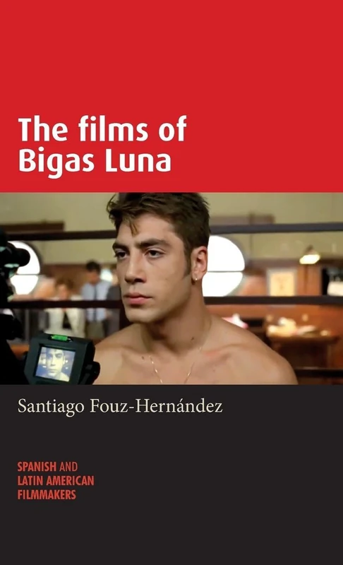 The Films of Bigas Luna (Spanish and Latin-American Filmmakers)