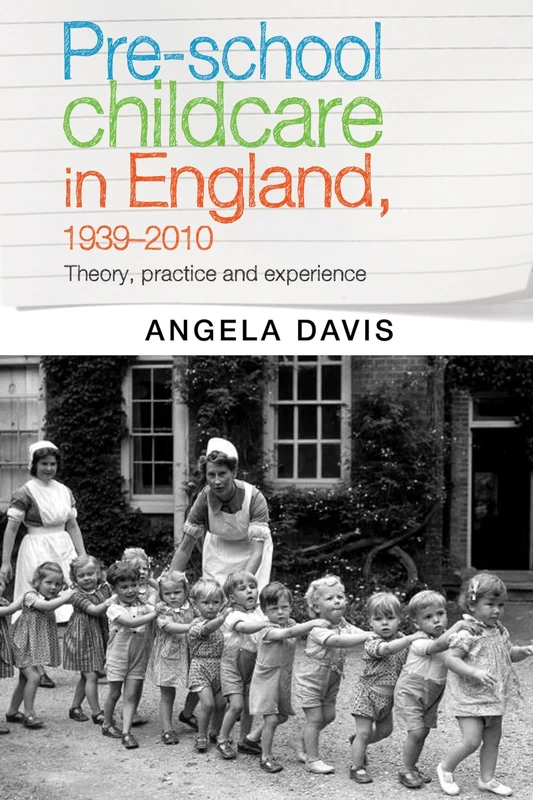 Pre–School Childcare in England, 1939–2010: Theory, Practice and Experience