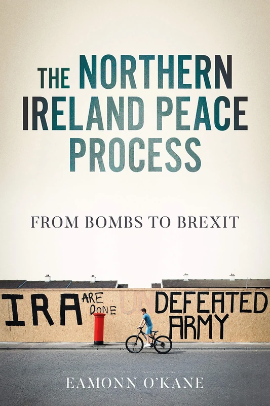 The Northern Ireland Peace Process: From Armed Conflict to Brexit (Manchester University Press)