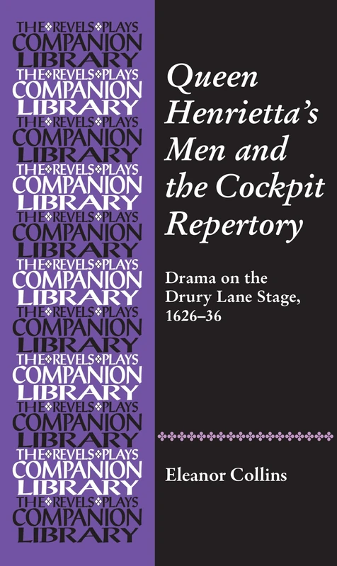 Queen Henrietta's Men and the Cockpit Repertory: Drama on the Drury Lane Stage, 1625-37 (Revels Plays Companion Library)