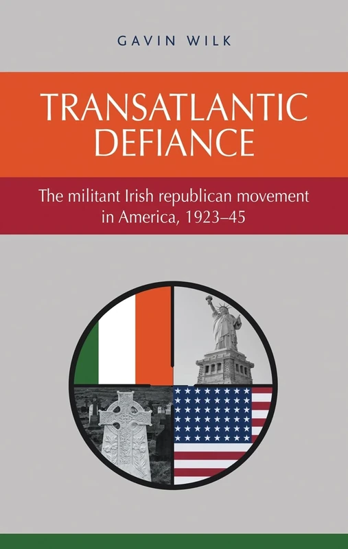 Transatlantic Defiance: The Militant Irish Republican Movement in America, 1923–45