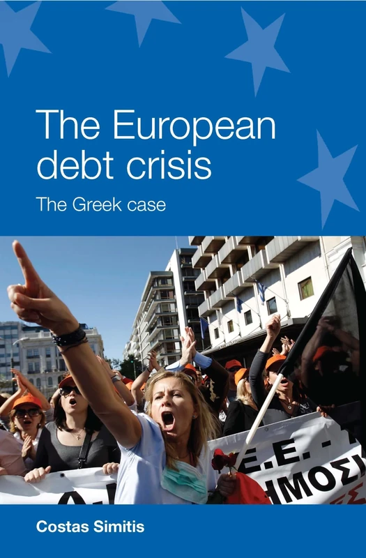 The European Debt Crisis: The Greek Case (European Politics)