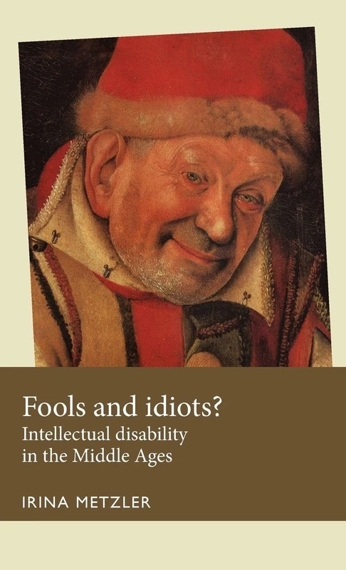 Fools and Idiots?: Intellectual Disability in the Middle Ages (Disability History)