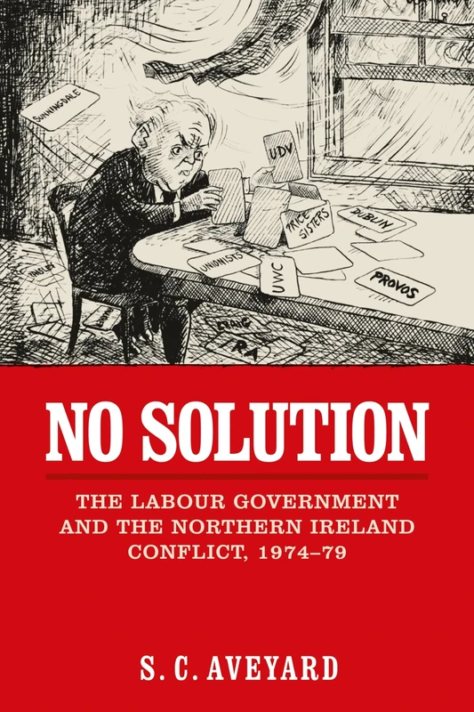 No Solution: The Labour Government and the Northern Ireland Conflict, 1974–79
